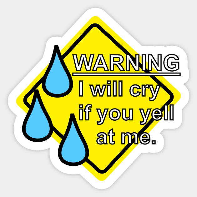 Warning - I Will Cry If You Yell At Me Sticker by Quirkball